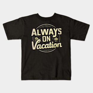 Always on Vacation Kids T-Shirt